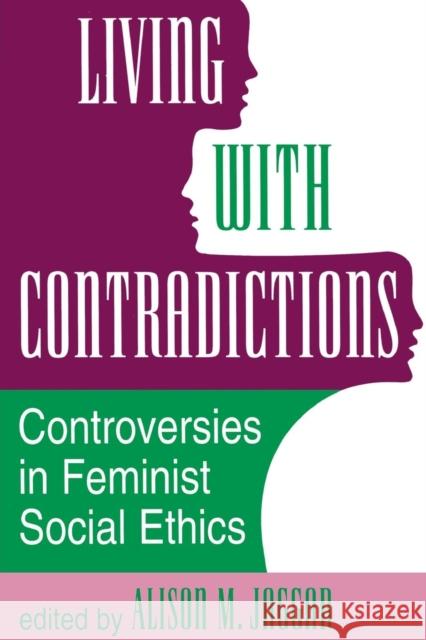 Living With Contradictions : Controversies In Feminist Social Ethics Alison M. Jaggar 9780813317762 Westview Press - książka