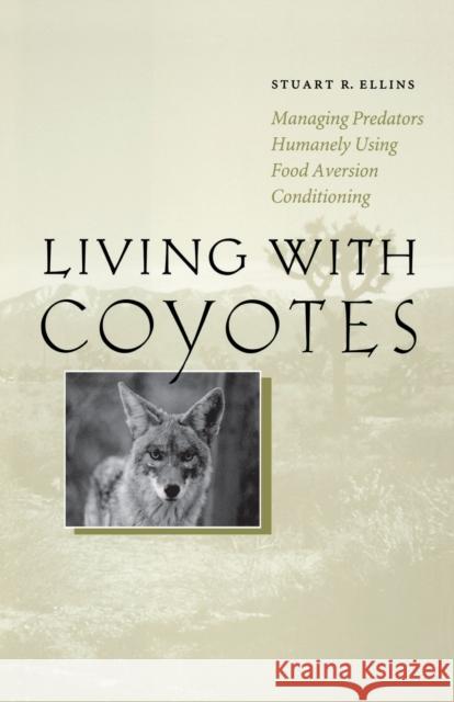 Living with Coyotes: Managing Predators Humanely Using Food Aversion Conditioning Ellins, Stuart R. 9780292719569 University of Texas Press - książka