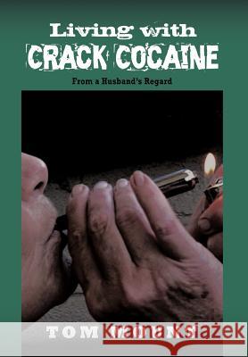 Living with Crack Cocaine: From a Husband's Regard Mount, Tom 9781456769635 Authorhouse - książka