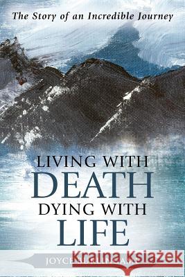 Living with Death, Dying with Life: The Story of an Incredible Journey Joyce Burlingame 9781490898964 WestBow Press - książka