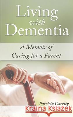 Living with Dementia a Memoir of Caring for a Parent Patricia Garrity 9781736524305 Patricia Garrity - książka