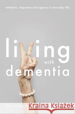Living with Dementia: Relations, Responses and Agency in Everyday Life Lars-Christer Hyden Eleonor Antelius 9781137593740 Palgrave - książka