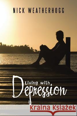 Living with Depression Nick Weatherhogg 9781524663667 Authorhouse - książka