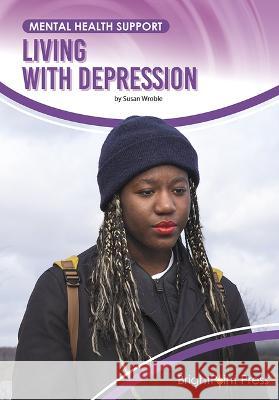 Living with Depression Susan Wroble 9781678206666 Brightpoint Press - książka