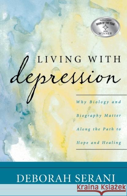 Living with Depression: Why Biology and Biography Matter Along the Path to Hope and Healing Serani, Deborah 9781442224018 Rowman & Littlefield Publishers - książka