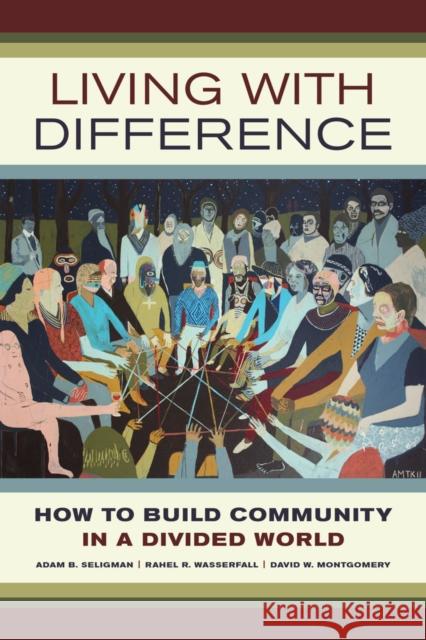 Living with Difference: How to Build Community in a Divided Worldvolume 37 Seligman, Adam B. 9780520284111 John Wiley & Sons - książka