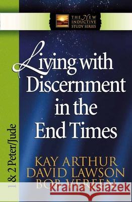 Living with Discernment in the End Times: 1 & 2 Peter and Jude Kay Arthur Bob Vereen David Lawson 9780736904469 Harvest House Publishers - książka