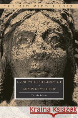 Living with Disfigurement in Early Medieval Europe Patricia Skinner 9781349950737 Palgrave MacMillan - książka