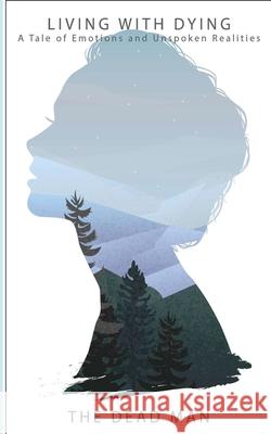 Living With Dying: A Tale of Emotions and Unspoken Realities The Dead Man 9789334327953 Dead Man Publishing - książka