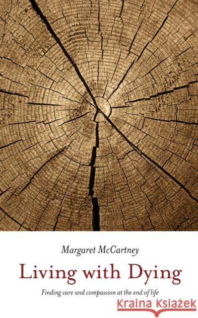 Living with Dying: Finding Care and Compassion at the End of Life Margaret McCartney 9781780661506 Pinter & Martin Ltd. - książka