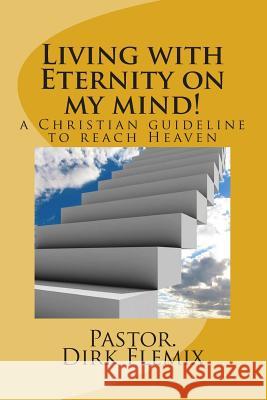 Living with Eternity on my mind!: a Christian guideline for reaching Heaven Liebenberg, Corne 9781495398759 Createspace - książka