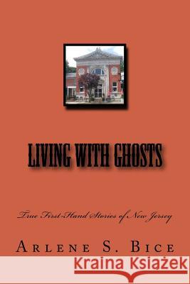 Living with Ghosts: True First-Hand Stories of New Jersey Arlene S. Bice 9781517270346 Createspace - książka