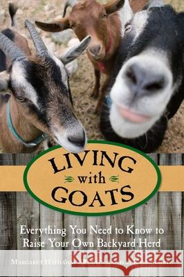 Living with Goats: Everything You Need to Know to Raise Your Own Backyard Herd Margaret Hathaway 9780762784400 Lyons Press - książka