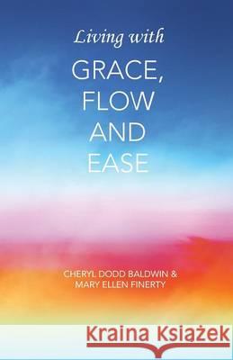 Living with Grace, Flow and Ease Cheryl Dodd Baldwin 9781452588322 Balboa Press - książka