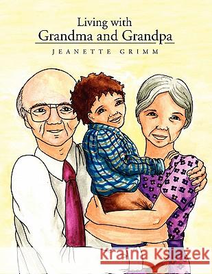 Living with Grandma and Grandpa Jeanette Grimm 9781453555736 Xlibris Corporation - książka