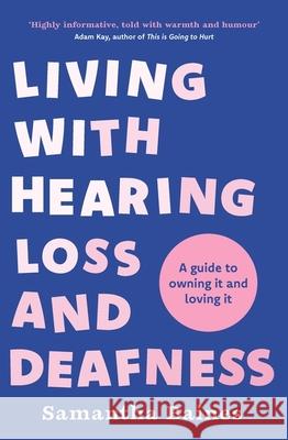 Living With Hearing Loss and Deafness: A guide to owning it and loving it Samantha Baines 9781035401505 Headline Publishing Group - książka