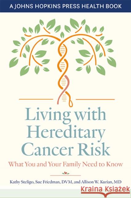 Living with Hereditary Cancer Risk: What You and Your Family Need to Know Kathy Steligo Sue Friedman Allison W. Kurian 9781421444253 Johns Hopkins University Press - książka