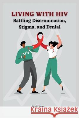 Living with HIV: Battling Discrimination, Stigma, and Denial Anna Brown   9798362633264 Independently Published - książka
