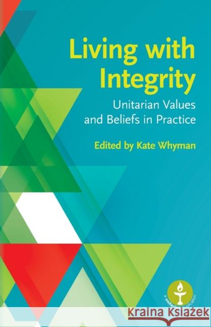 Living with Integrity: Unitarian Values and Beliefs in Practice Kate Whyman 9780853190882 Lindsey Press - książka