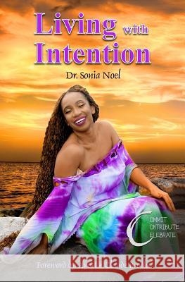 Living with Intention: Create Contribute Celebrate Dr Sonia Noel Apos Claude Brooks 9781981374342 Createspace Independent Publishing Platform - książka