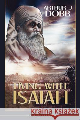 Living with Isaiah Arthur J. Dobb 9781844016228 New Generation Publishing - książka