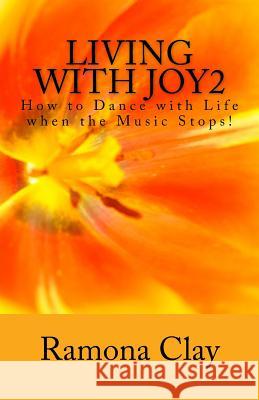 Living with Joy2: How to Dance with Life when the Music Stops! Clay, Ramona 9781978342248 Createspace Independent Publishing Platform - książka