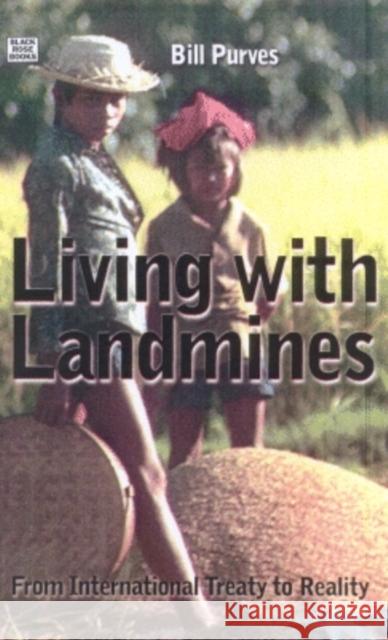 Living with Landmines: From International Treaty to Reality Bill Purves, Bruce Cockburn, Nic Dunlop 9781551641744 Black Rose Books - książka