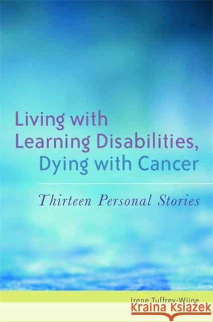 Living with Learning Disabilities, Dying with Cancer: Thirteen Personal Stories Tuffrey-Wijne, Irene 9781849050272  - książka