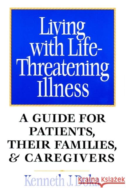 Living with Life-Threatening Illness: A Guide for Patients, Their Families, and Caregivers Doka, Kenneth J. 9780787940485 Jossey-Bass - książka