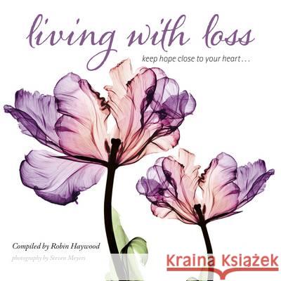 Living with Loss: Keep Hope Close to Your Heart... Robin Haywood Steven Meyers 9781416245070 Sellers Publishing - książka