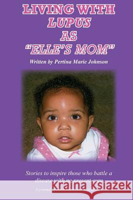 Living with Lupus As Elle's Mom Johnson, Pertina Marie 9781523992508 Createspace Independent Publishing Platform - książka