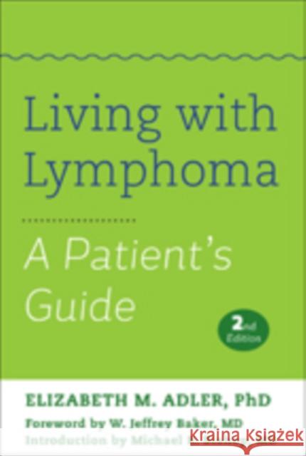 Living with Lymphoma: A Patient's Guide Adler, Elizabeth M.; Baker, W. Jeffrey; Bishop, Michael R. 9781421418094 John Wiley & Sons - książka