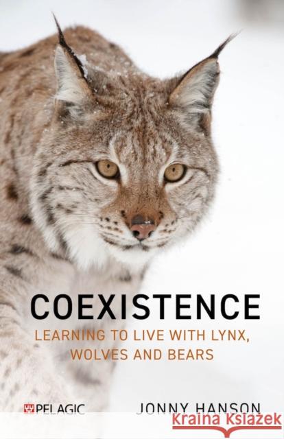 Living with Lynx: Sharing Landscapes with Big Cats, Wolves and Bears Jonny Hanson 9781784274955 Pelagic Publishing - książka