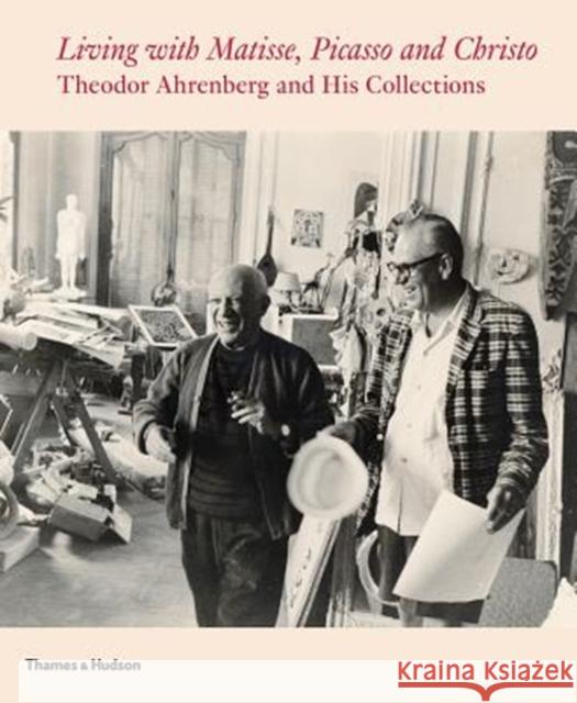 Living with Matisse, Picasso, and Christo: Teto Ahrenberg and His Collections Monte Packham Carrie Pilto Staffan Ahrenberg 9780500970607 Thames & Hudson - książka
