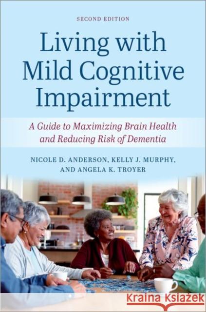 Living with Mild Cognitive Impairment: A Guide to Maximizing Brain Health and Reducing the Risk of Dementia Angela K. (Assistant Professor in the Department of Psychology, Assistant Professor in the Department of Psychology, Uni 9780197749340 Oxford University Press Inc - książka