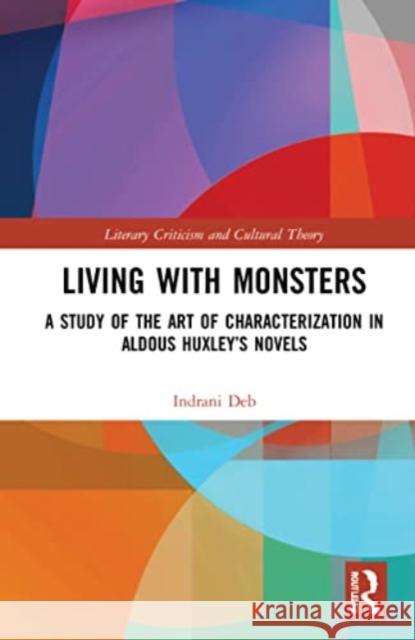 Living with Monsters: A Study of the Art of Characterization in Aldous Huxley's Novels Indrani Deb 9781032257051 Routledge - książka