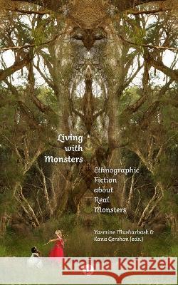 Living with Monsters: Ethnographic Fiction about Real Monsters Ilana Gershon Yasmine Musharbash  9781685710828 Punctum Books - książka