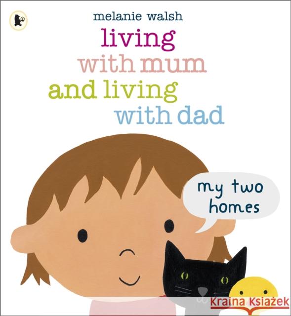 Living with Mum and Living with Dad: My Two Homes: A reassuring lift-the-flap story about separation and divorce for very young children age 2-6 Melanie Walsh 9781406341768 Walker Books Ltd - książka