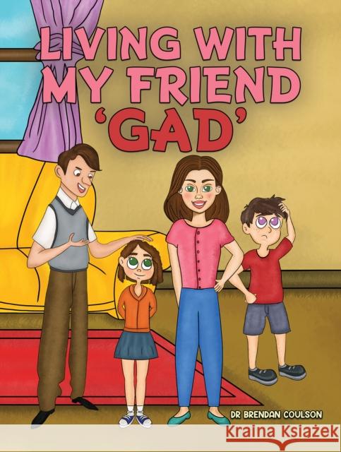 Living With My Friend 'GAD' Dr Brendan Coulson 9781398472440 Austin Macauley Publishers - książka