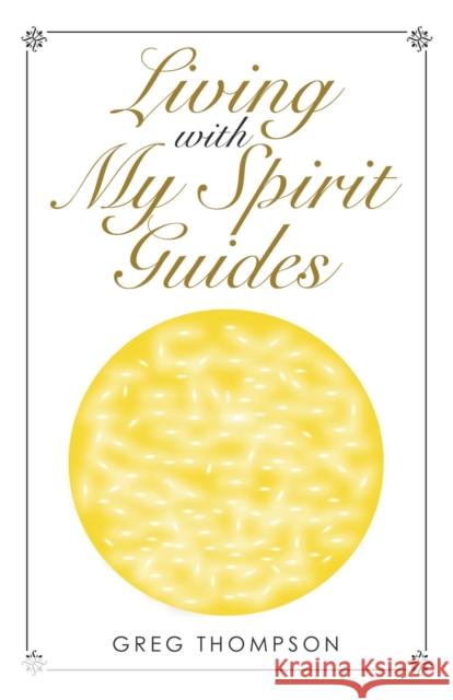 Living with My Spirit Guides Greg Thompson 9781982256890 Balboa Press - książka