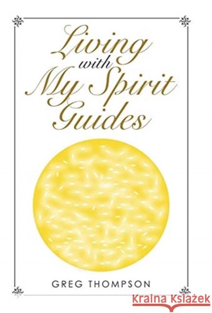 Living with My Spirit Guides Greg Thompson 9781982256913 Balboa Press - książka