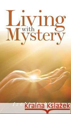 Living with Mystery Stephen Holt 9781546287056 Authorhouse UK - książka