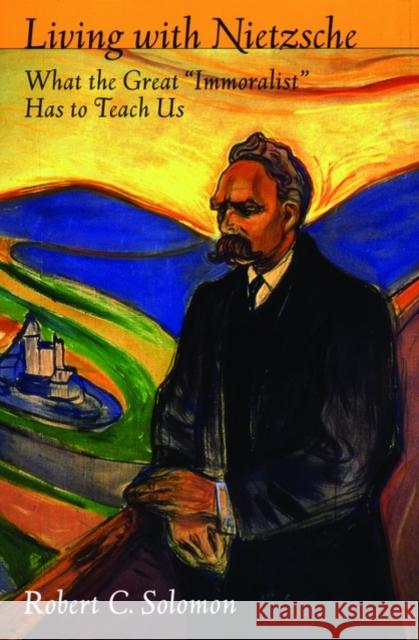 Living with Nietzsche: What the Great Immoralist Has to Teach Us Solomon, Robert C. 9780195306774 Oxford University Press - książka