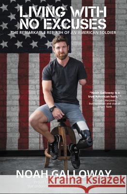 Living with No Excuses: The Remarkable Rebirth of an American Soldier Noah Galloway 9781455596911 Center Street - książka