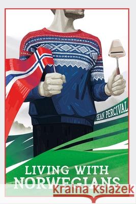 Living with Norwegians: The guide for moving to and surviving Norway Sean Percival 9788269237993 Percival Pub. - książka