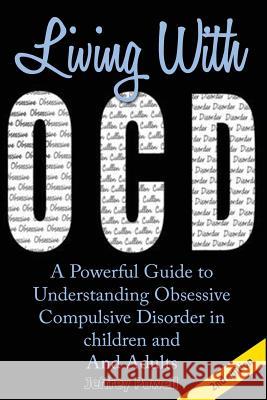 Living with Ocd: A Powerful Guide to Understanding Obsessive Compulsive Disorder in Children and Adults Jeffrey Powell 9781500993696 Createspace - książka