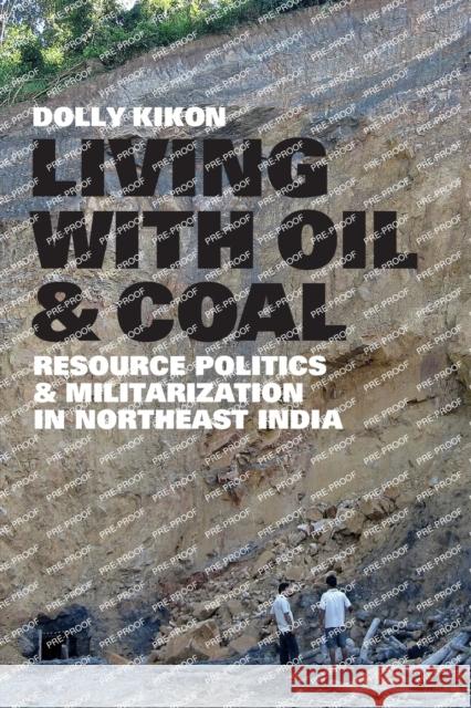 Living with Oil and Coal: Resource Politics and Militarization in Northeast India Dolly Kikon 9780295743950 University of Washington Press - książka