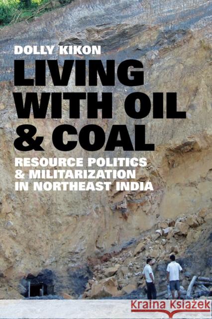 Living with Oil and Coal: Resource Politics and Militarization in Northeast India Dolly Kikon 9780295745039 University of Washington Press - książka