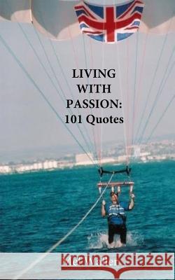 Living With Passion: : 101 Quotes with Commentary Waller, Mel 9781523469314 Createspace Independent Publishing Platform - książka