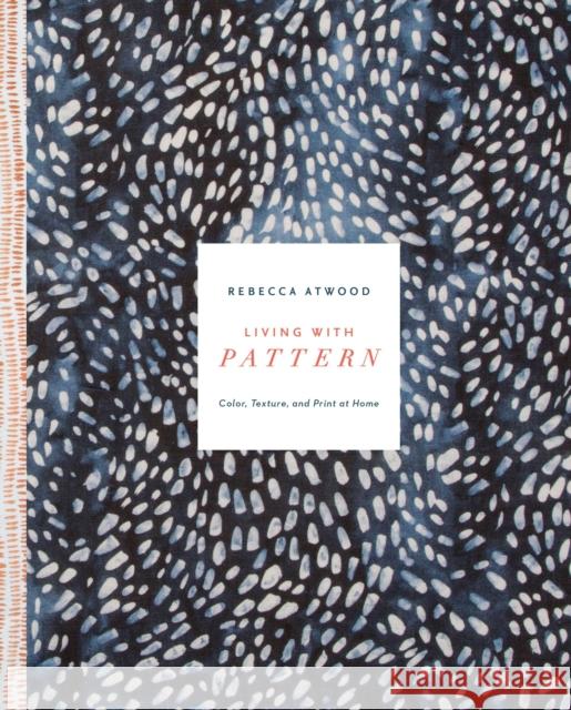 Living with Pattern: Color, Texture, and Print at Home Rebecca Atwood 9780553459449 Random House USA Inc - książka